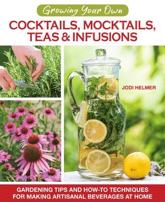 Growing Your Own Cocktails, Mocktails, Teas & Infusions 1