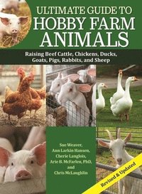 bokomslag Ultimate Guide to Hobby Farm Animals: Raising Beef Cattle, Chickens, Ducks, Goats, Pigs, Rabbits, and Sheep