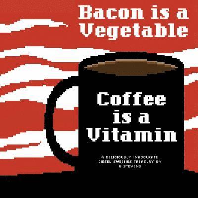 Diesel Sweeties Volume 2: Bacon Is a Vegetable, Coffee Is a Vitamin