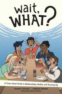 bokomslag Wait, What?: A Comic Book Guide to Relationships, Bodies, and Growing Up