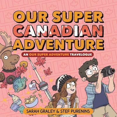 Our Super Canadian Adventure: An Our Super Adventure Travelogue 1