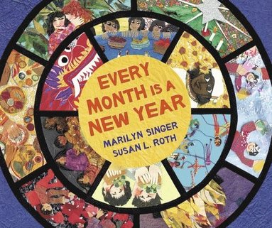 Marilyn Singer - Every Month Is a New Year: Celebrations Around the World, Inbunden