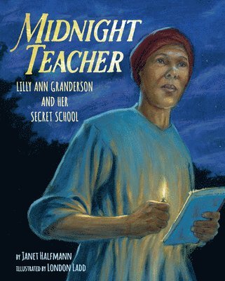 Midnight Teacher: Lilly Ann Granderson and Her Secret School 1