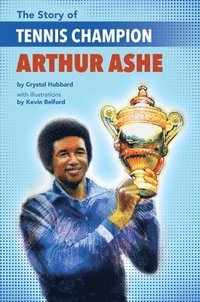 bokomslag The Story of Tennis Champion Arthur Ashe