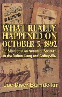 bokomslag What Really Happened on October 5, 1892: An Attempt at an Accurate Account of the Dalton Gang and Coffeyville