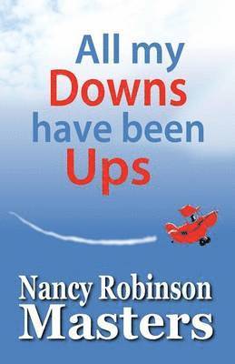 Nancy Robinson Masters - All my Downs have been Ups, Häftad