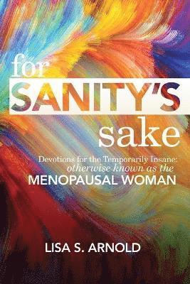 bokomslag For Sanity's Sake: Devotions for the Temporarily Insane: Otherwise Known as the Menopausal Woman