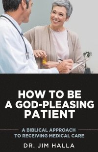 bokomslag How to Be a God-Pleasing Patient
