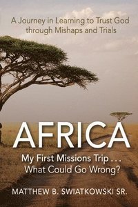 bokomslag Africa-My First Missions Trip . . . What Could Go Wrong?