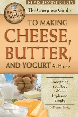 bokomslag Complete Guide to Making Cheese, Butter & Yogurt at Home