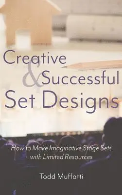 Todd Muffatti - Creative and Successful Set Designs: How to Make Imaginative Sets with Limited Resources, Inbunden. Tillgänglighet: Lägg i varukorg