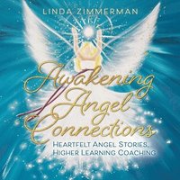 bokomslag Awakening Angel Connections: Heartfelt Angel Stories, Higher Learning Coaching