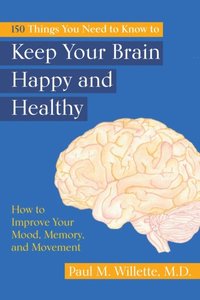 bokomslag 150 Things You Need to Know to Keep Your Brain Happy and Healthy: How to Improve Your Mood, Memory, and Movement