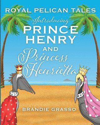 Royal Pelican Tales: Introducing Prince Henry and Princess Henrietta