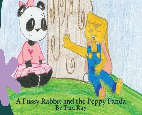 Tara Ray - Fussy Rabbit and the Peppy Panda, Inbunden