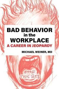 bokomslag Bad Behavior in the Workplace A Career in Jeopardy