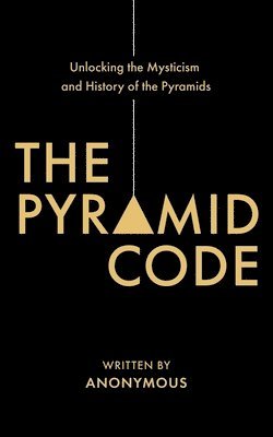 bokomslag Pyramid Code- Unlocking the Mysticism and History of the Pyramids