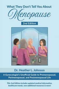 bokomslag What They Don't Tell You About Menopause: A Gynecologist's Unofficial Guide to Premenopausal, Perimenopausal and Postmenopausal Life