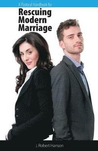 bokomslag A Pastoral Handbook for Rescuing Modern Marriage