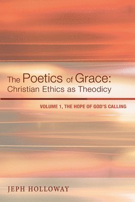 bokomslag Poetics of Grace: Christian Ethics as Theodicy