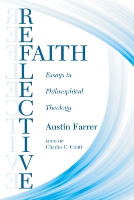 Austin Farrer, Charles Ph D Conti, Charles Ph. D. Conti, Ph. D. Conti, Charles, Charles Conti - Reflective Faith, Häftad