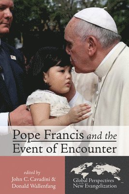 John C Cavadini, Donald Wallenfang, John C. Cavadini - Pope Francis and the Event of Encounter, Häftad