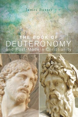 James Baxter - Book of Deuteronomy and Post-modern Christianity, Häftad