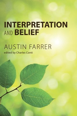 Austin Farrer, Charles Ph D Conti, Charles Ph. D. Conti, Ph. D. Conti, Charles, Charles Conti - Interpretation and Belief, Häftad