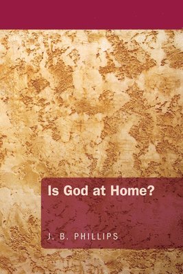 J. B. Phillips, J B Phillips - Is God at Home?, Häftad