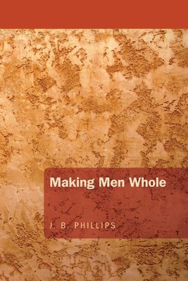 J. B. Phillips, J B Phillips - Making Men Whole, Häftad