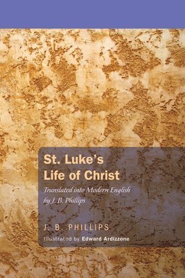 J. B. Phillips - St. Luke's Life of Christ, Häftad