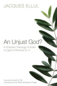 bokomslag An Unjust God? A Christian Theology of Israel in Light of Romans 9-11