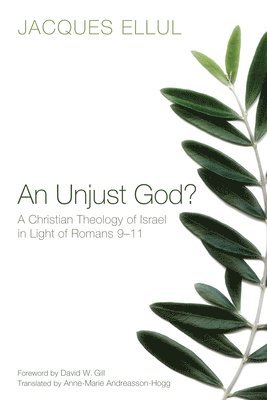 An Unjust God? A Christian Theology of Israel in Light of Romans 9-11 1