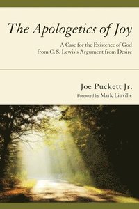 bokomslag The Apologetics of Joy: A Case for the Existence of God from C. S. Lewis's Argument from Desire