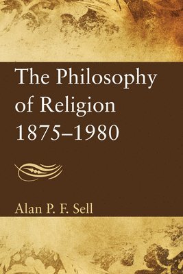 Alan P F Sell, Alan P. F. Sell, Alan P.F. Sell - Philosophy of Religion, 1875-1980, Häftad