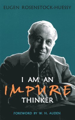 Eugen Rosenstock-Huessy - I am an Impure Thinker, Häftad