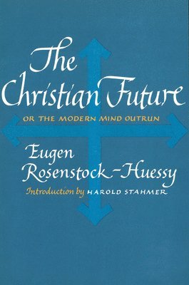 The Christian Future: Or the Modern Mind Outrun 1