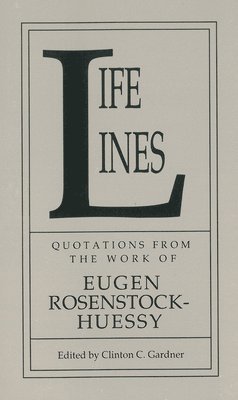 Life Lines: Quotations from the Work of Eugen Rosenstock-Huessy 1