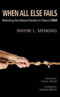 bokomslag When All Else Fails: Rethinking Our Pastoral Vocation in Times of Stuck