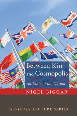 Nigel Biggar - Between Kin and Cosmopolis, Häftad