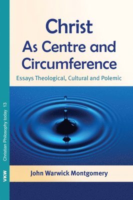 bokomslag Christ as Centre and Circumference: Essays Theological, Cultural and Polemic