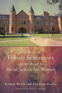 bokomslag The Role of Female Seminaries on the Road to Social Justice for Women