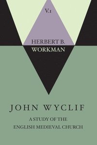 bokomslag John Wyclif; A Study of the English Medieval Church, Volume 1