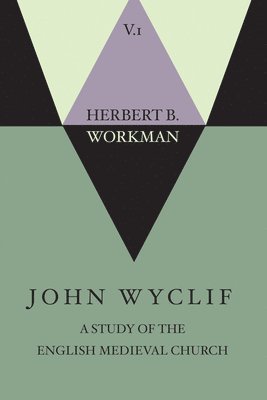 John Wyclif; A Study of the English Medieval Church, Volume 1 1