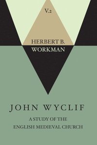 bokomslag John Wyclif; A Study of the English Medieval Church, Volume 2