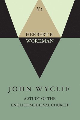 John Wyclif; A Study of the English Medieval Church, Volume 2 1