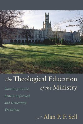 Alan P. F. Sell, Alan P.F. Sell - Theological Education of the Ministry, Häftad