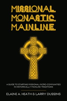 bokomslag Missional. Monastic. Mainline.