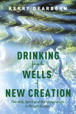 Drinking from the Wells of New Creation 1
