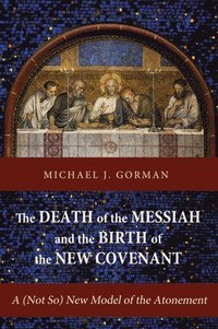 bokomslag Death of the Messiah and the Birth of the New Covenant